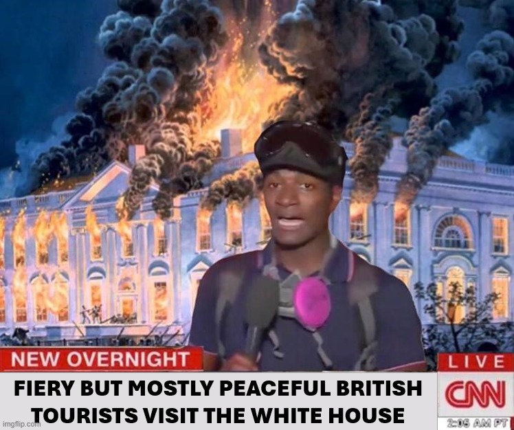 Mostly Peaceful British Tourists Visit the White House | image tagged in war of 1812,fiery but mostly peaceful,cnn | made w/ Imgflip meme maker