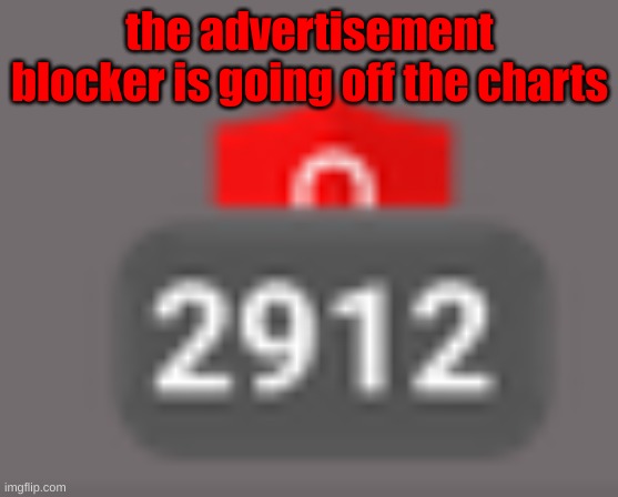 the advertisement blocker is going off the charts | made w/ Imgflip meme maker