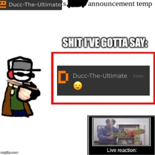 Ducc's newest announcement temp | image tagged in ducc's newest announcement temp | made w/ Imgflip meme maker