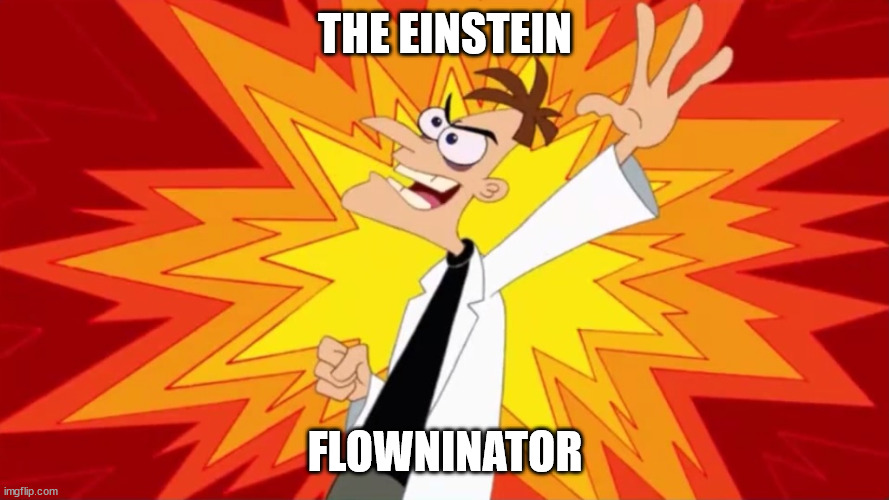 Doofenshmirtz | THE EINSTEIN; FLOWNINATOR | image tagged in doofenshmirtz | made w/ Imgflip meme maker