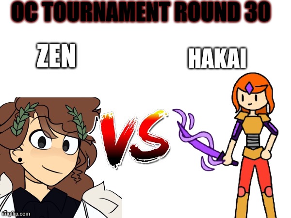 Oc tournament frame | OC TOURNAMENT ROUND 30; HAKAI; ZEN | image tagged in oc tournament frame | made w/ Imgflip meme maker