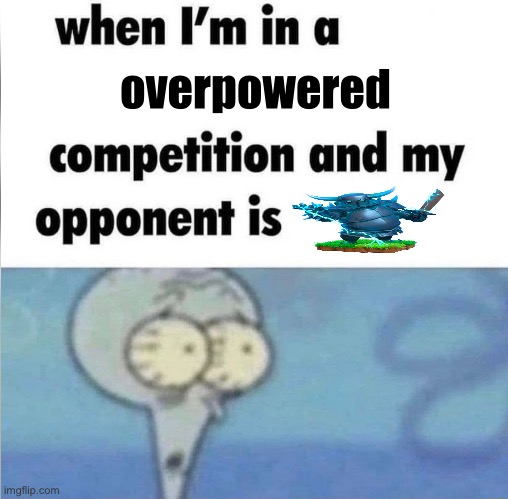 nerf super pekka | overpowered | image tagged in whe i'm in a competition and my opponent is | made w/ Imgflip meme maker