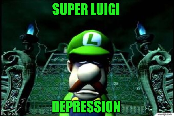 Depressed Luigi | SUPER LUIGI DEPRESSION | image tagged in depressed luigi | made w/ Imgflip meme maker