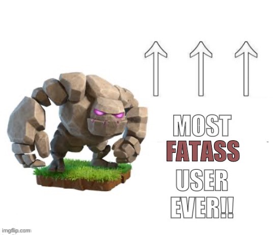 Most fatass user ever!! | made w/ Imgflip meme maker