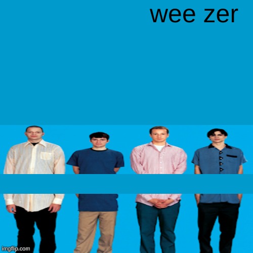 Blank Weezer blue album edit | wee zer | image tagged in blank weezer blue album edit | made w/ Imgflip meme maker