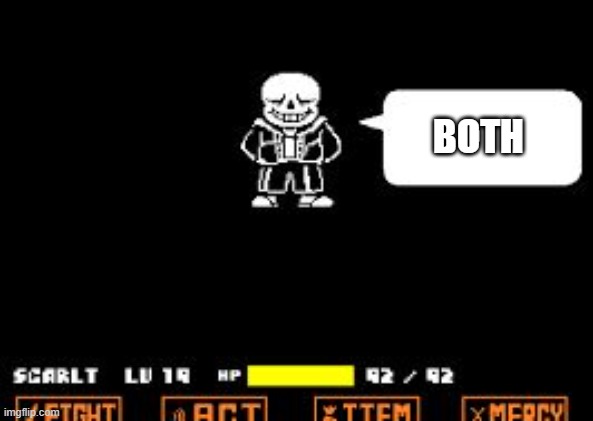 sans text | BOTH | image tagged in sans text | made w/ Imgflip meme maker