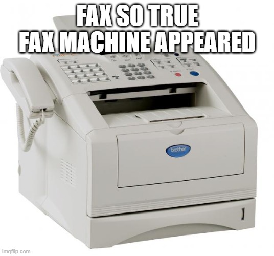 Fax Machine Song of my People | FAX SO TRUE FAX MACHINE APPEARED | image tagged in fax machine song of my people | made w/ Imgflip meme maker