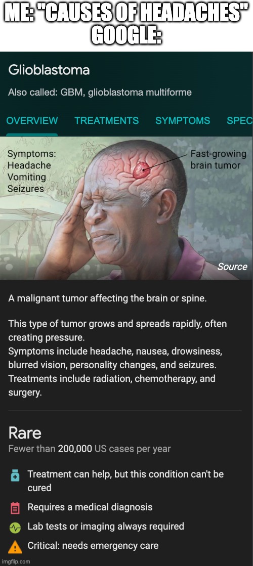 It's true, though | ME: "CAUSES OF HEADACHES"
GOOGLE: | image tagged in meme | made w/ Imgflip meme maker