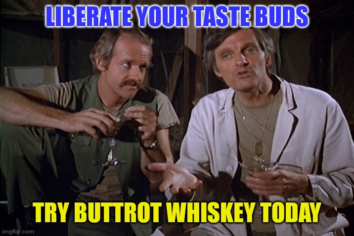 Buttrot Whiskey | LIBERATE YOUR TASTE BUDS; TRY BUTTROT WHISKEY TODAY | image tagged in funny memes | made w/ Imgflip meme maker