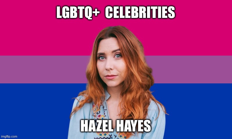 LGBTQ+ Celebrities: Hazel Hayes | image tagged in lgbtq,bisexual,hazel hayes,youtube,amazon,google | made w/ Imgflip meme maker