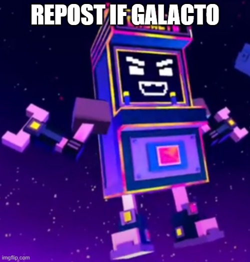 REPOST IF GALACTO | image tagged in galacto my beloved | made w/ Imgflip meme maker