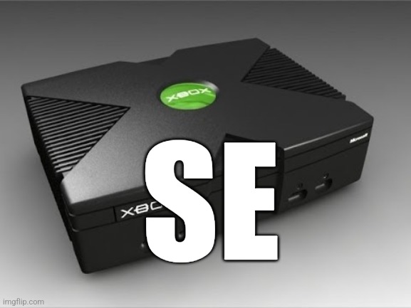 Original Xbox One X | SE | image tagged in original xbox one x | made w/ Imgflip meme maker