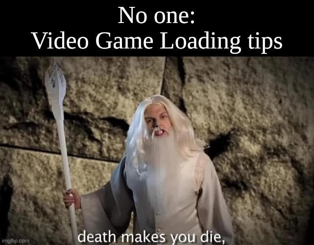 Like fortnite | No one:
Video Game Loading tips | image tagged in memes,funny,gaming,relatable | made w/ Imgflip meme maker