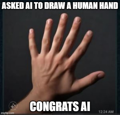 AI, from Chernobyl | ASKED AI TO DRAW A HUMAN HAND; CONGRATS AI | image tagged in you had one job | made w/ Imgflip meme maker