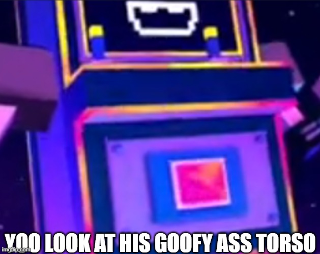 broo | YOO LOOK AT HIS GOOFY ASS TORSO | image tagged in torso | made w/ Imgflip meme maker