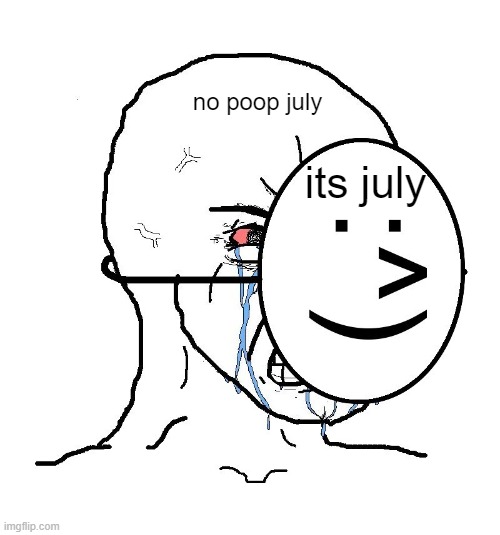 The worst part | no poop july; its july | image tagged in memes,july | made w/ Imgflip meme maker