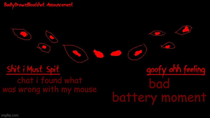 ive been sitting here raging when i could just get batteries ☠ | chat i found what was wrong with my mouse; bad battery moment | image tagged in bdb annoucnement | made w/ Imgflip meme maker