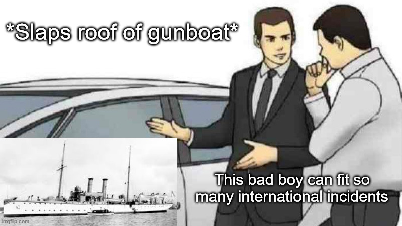 SMS Panther | *Slaps roof of gunboat*; This bad boy can fit so many international incidents | image tagged in memes,car salesman slaps roof of car | made w/ Imgflip meme maker