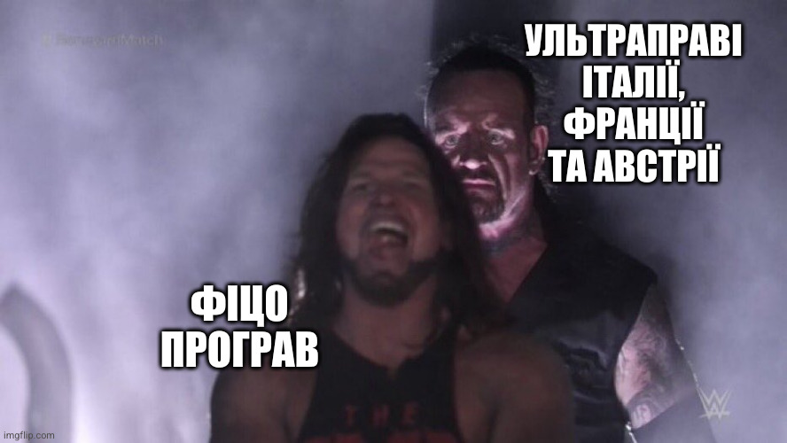 AJ Styles & Undertaker | УЛЬТРАПРАВІ ІТАЛІЇ, ФРАНЦІЇ ТА АВСТРІЇ; ФІЦО ПРОГРАВ | image tagged in aj styles undertaker | made w/ Imgflip meme maker