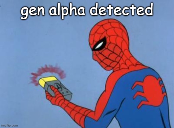 spiderman detector | gen alpha detected | image tagged in spiderman detector | made w/ Imgflip meme maker
