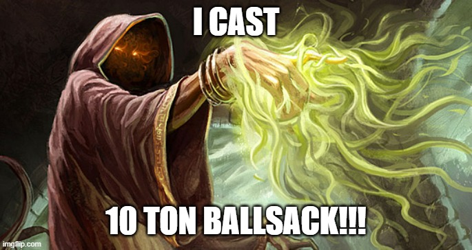 I CAST 10 TON BALLSACK!!! | I CAST; 10 TON BALLSACK!!! | image tagged in i cast,balls,wizard | made w/ Imgflip meme maker