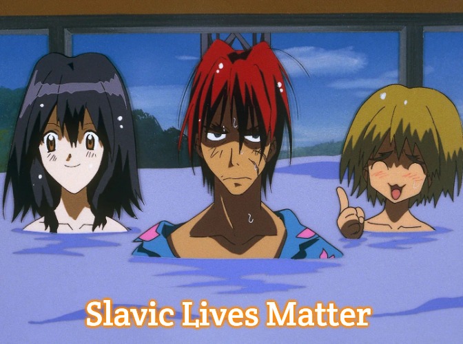 Outlaw Star - Hot Springs episode | Slavic Lives Matter | image tagged in outlaw star - hot springs episode,slavic | made w/ Imgflip meme maker