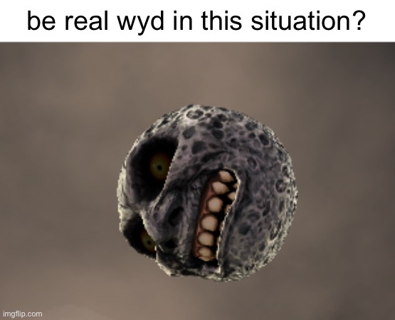 be real wyd in this situation? | made w/ Imgflip meme maker
