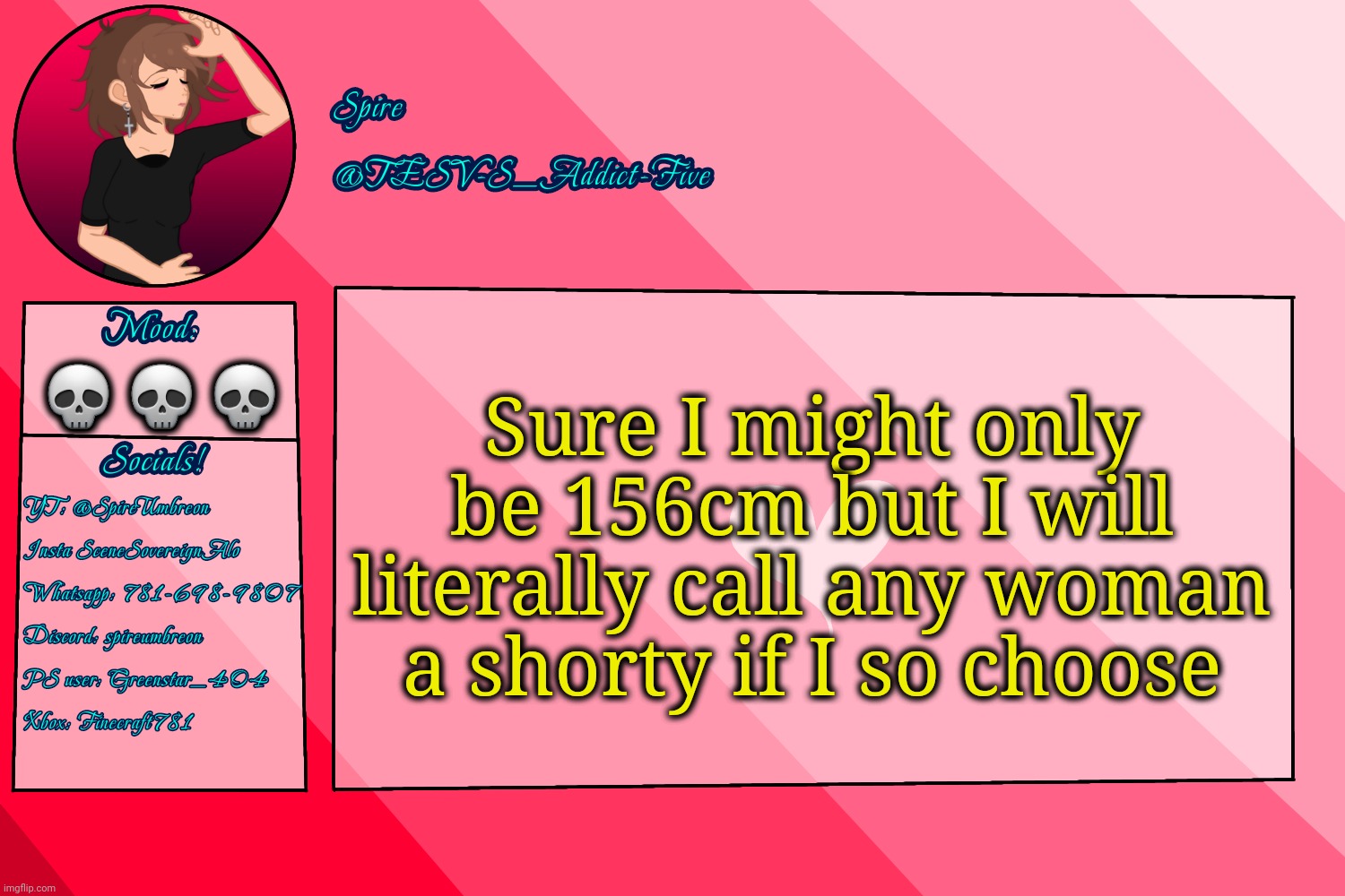 . | Sure I might only be 156cm but I will literally call any woman a shorty if I so choose; 💀💀💀 | image tagged in tesv-s_addict-five announcement template | made w/ Imgflip meme maker
