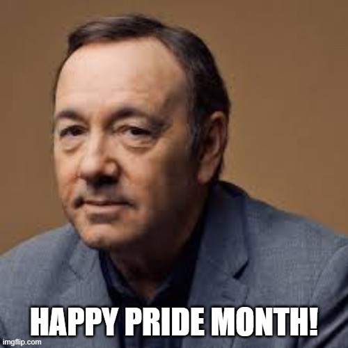 Happy pride month! Here’s a gay icon | image tagged in memes,kevin spacey,gay,gay pride,closeted gay,pedophile | made w/ Imgflip meme maker