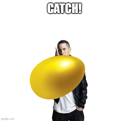 Shit post | CATCH! | image tagged in blank white template,woe plague be upon ye | made w/ Imgflip meme maker
