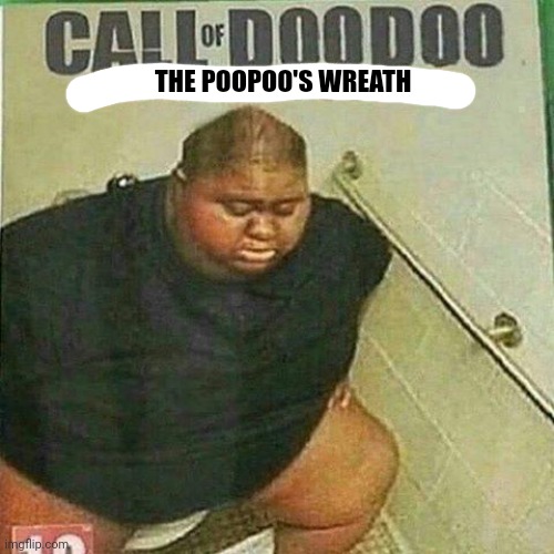 CALL OF DOODOO | THE POOPOO'S WREATH | image tagged in call of doodoo | made w/ Imgflip meme maker