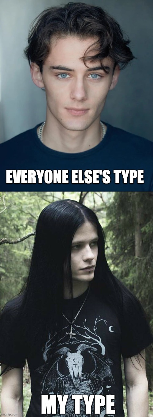 e | EVERYONE ELSE'S TYPE; MY TYPE | image tagged in emos,rule | made w/ Imgflip meme maker