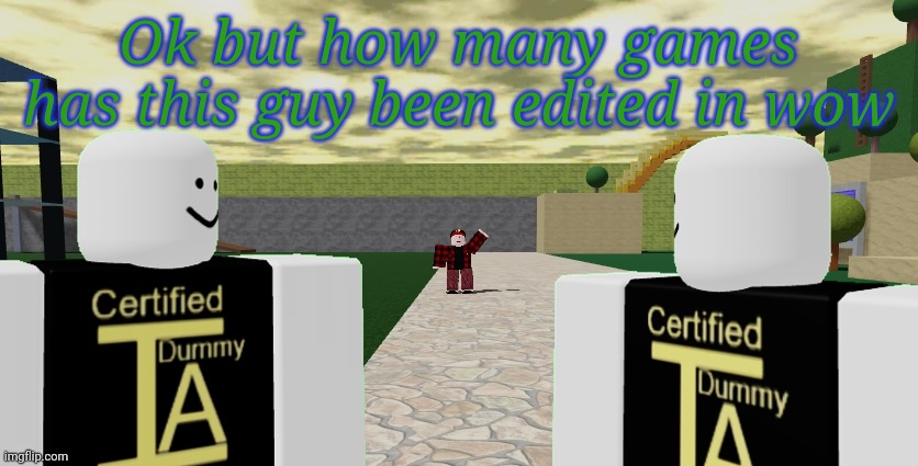 Ok but how many games has this guy been edited in wow | made w/ Imgflip meme maker