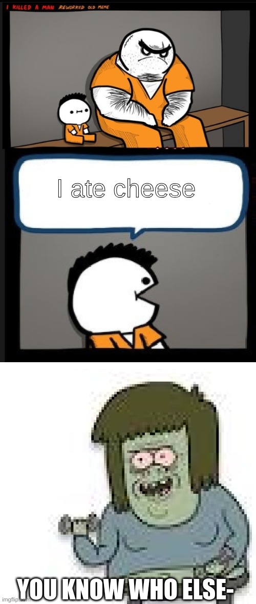 ‎ | I ate cheese; YOU KNOW WHO ELSE- | image tagged in dude wtf but its a muscle man joke | made w/ Imgflip meme maker