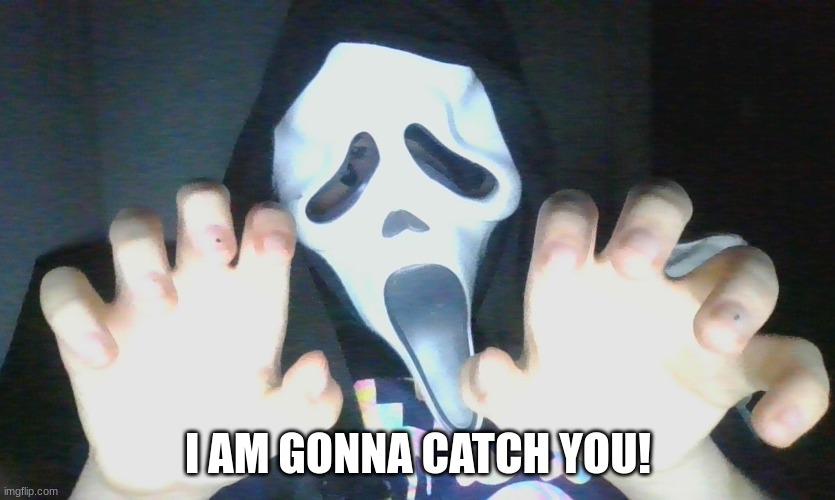 I AM GONNA CATCH YOU! | made w/ Imgflip meme maker