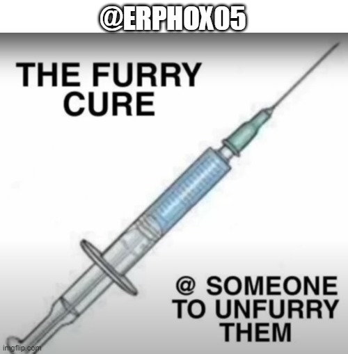 @ERPHOX05 | image tagged in blank white template,furry cure | made w/ Imgflip meme maker