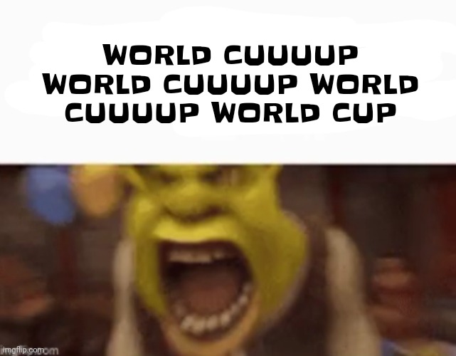 YOU ARE A KING GG !! | WORLD CUUUUP WORLD CUUUUP WORLD CUUUUP WORLD CUP | image tagged in you are a king gg,world cup | made w/ Imgflip meme maker