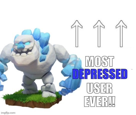 The most user ever | DEPRESSED | image tagged in the most user ever | made w/ Imgflip meme maker