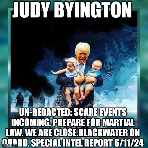 Judy Byington: Un-Redacted: Scare Events Incoming. Prepare for Martial Law. We Are Close. Blackwater on Guard. Special Intel Report 6/11/24 (Video) 