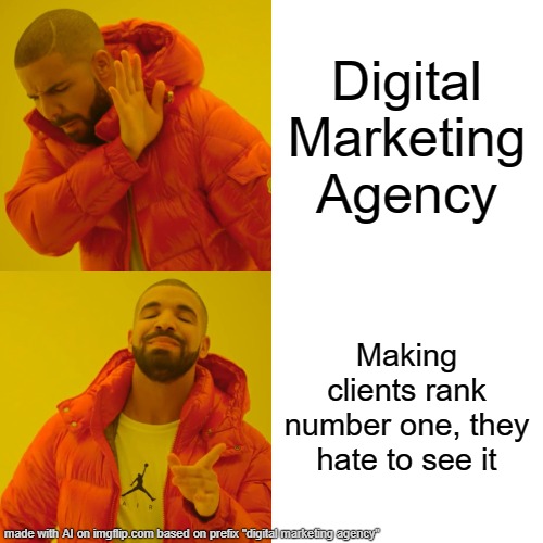 Digital marketing agency | Digital Marketing Agency; Making clients rank number one, they hate to see it | image tagged in memes,digital,seo,marketing | made w/ Imgflip meme maker