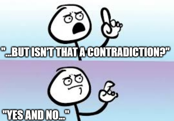 Yes and No | "...BUT ISN'T THAT A CONTRADICTION?"; "YES AND NO..." | image tagged in holding up finger,contradiction,language | made w/ Imgflip meme maker