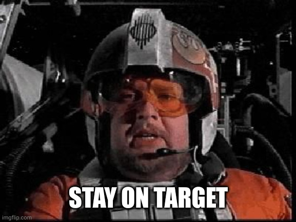 Stay on Target | STAY ON TARGET | image tagged in stay on target | made w/ Imgflip meme maker