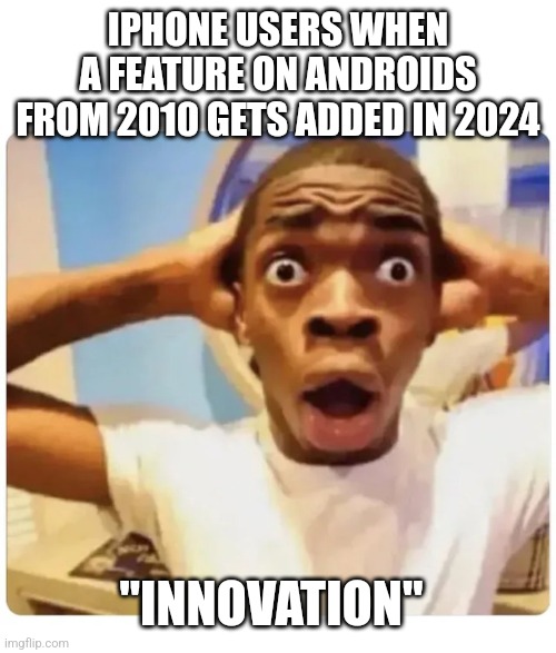 iOS users be like | IPHONE USERS WHEN A FEATURE ON ANDROIDS FROM 2010 GETS ADDED IN 2024; "INNOVATION" | image tagged in black guy suprised | made w/ Imgflip meme maker