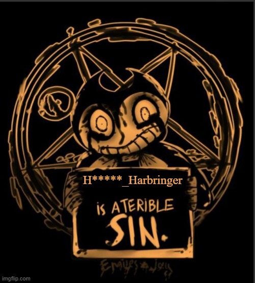 X is a terrible sin | H*****_Harbringer | image tagged in x is a terrible sin | made w/ Imgflip meme maker