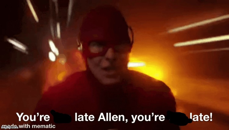 You’re too late allen reverse flash | image tagged in you re too late allen reverse flash | made w/ Imgflip meme maker