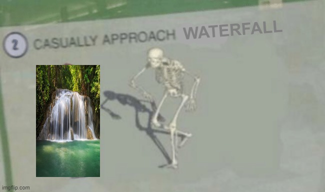 Casually Approach Child | WATERFALL | image tagged in casually approach child | made w/ Imgflip meme maker