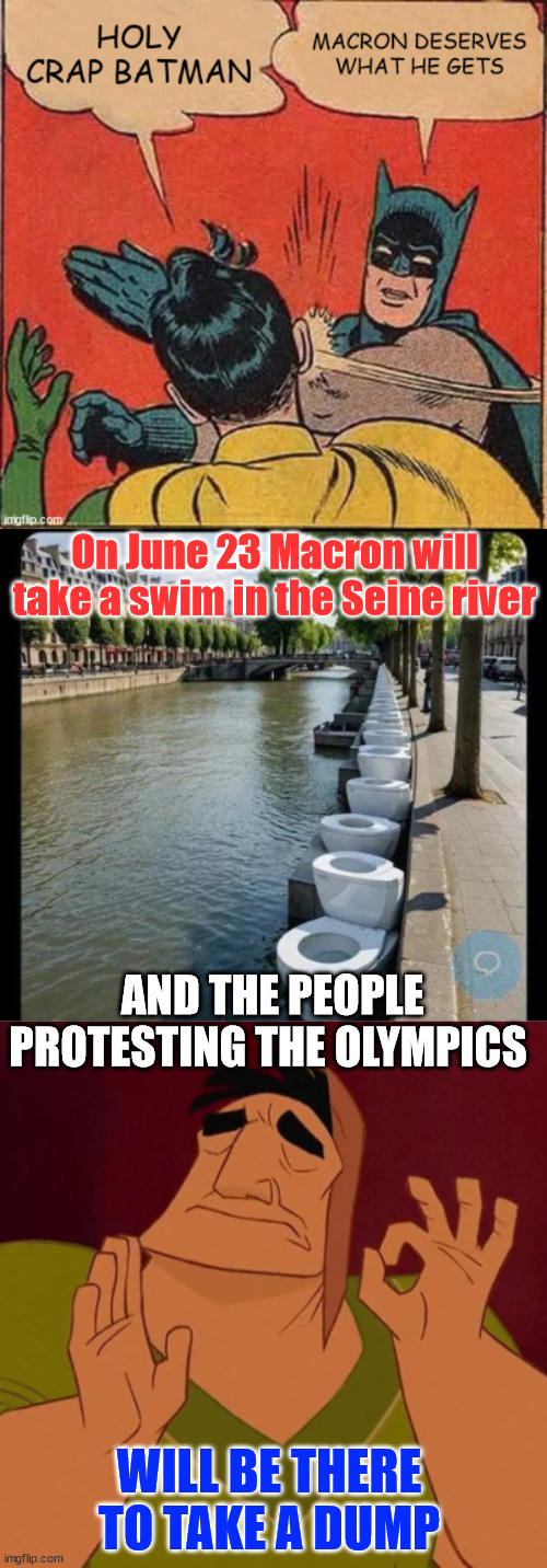 Everyone knows Macron is a POS | On June 23 Macron will take a swim in the Seine river; AND THE PEOPLE PROTESTING THE OLYMPICS; WILL BE THERE TO TAKE A DUMP | image tagged in pacha perfect,french protest,macron,pos | made w/ Imgflip meme maker