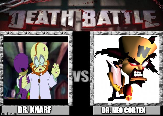 death battle | DR. KNARF; DR. NEO CORTEX | image tagged in death battle | made w/ Imgflip meme maker