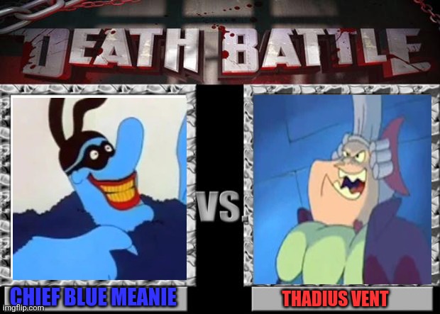 death battle | CHIEF BLUE MEANIE; THADIUS VENT | image tagged in death battle | made w/ Imgflip meme maker