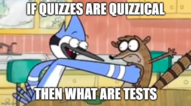 punch | IF QUIZZES ARE QUIZZICAL; THEN WHAT ARE TESTS | image tagged in punch | made w/ Imgflip meme maker